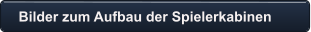 Bilder zum Aufbau der Spielerkabinen